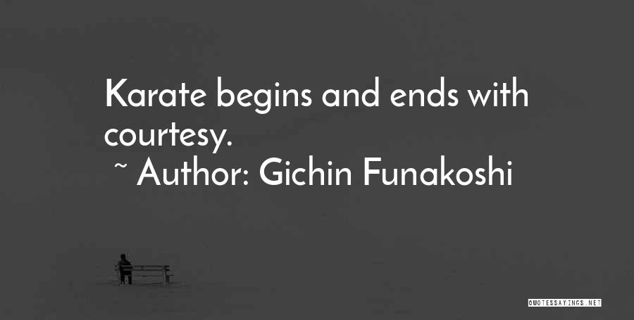 Gichin Funakoshi Quotes: Karate Begins And Ends With Courtesy.