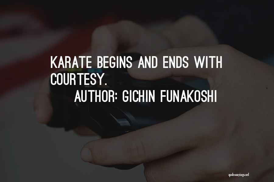 Gichin Funakoshi Quotes: Karate Begins And Ends With Courtesy.