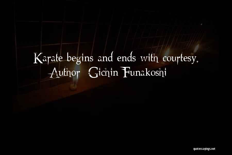 Gichin Funakoshi Quotes: Karate Begins And Ends With Courtesy.