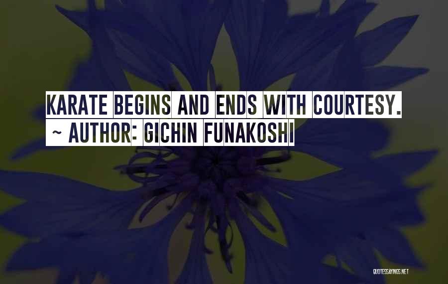 Gichin Funakoshi Quotes: Karate Begins And Ends With Courtesy.