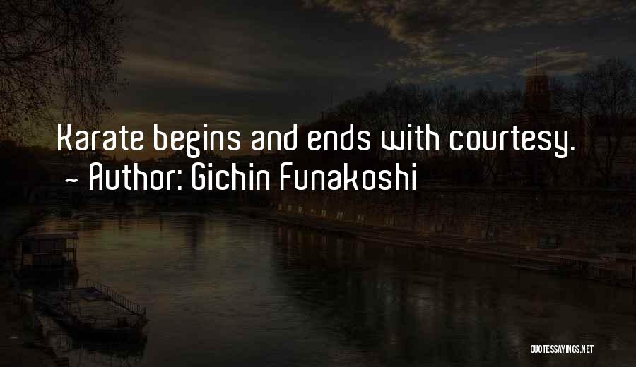 Gichin Funakoshi Quotes: Karate Begins And Ends With Courtesy.