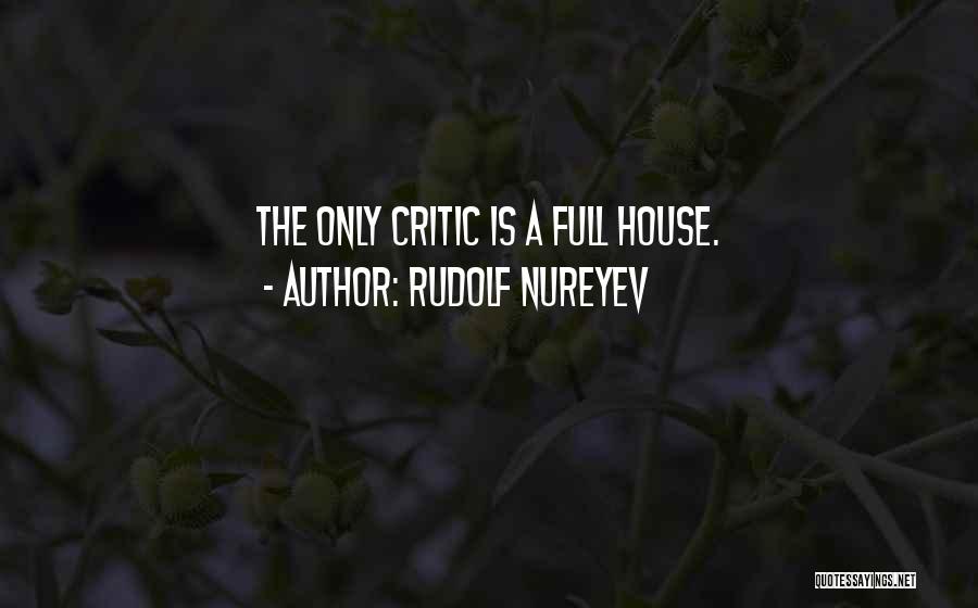 Rudolf Nureyev Quotes: The Only Critic Is A Full House.
