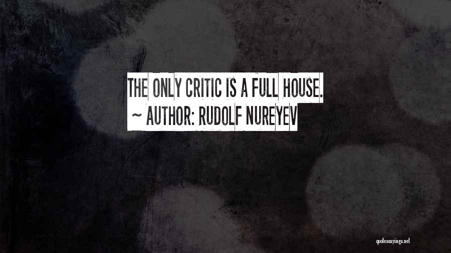Rudolf Nureyev Quotes: The Only Critic Is A Full House.