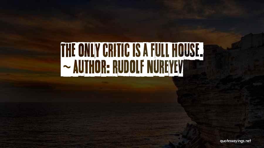 Rudolf Nureyev Quotes: The Only Critic Is A Full House.