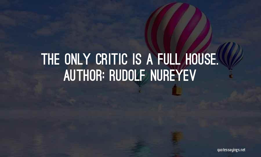 Rudolf Nureyev Quotes: The Only Critic Is A Full House.