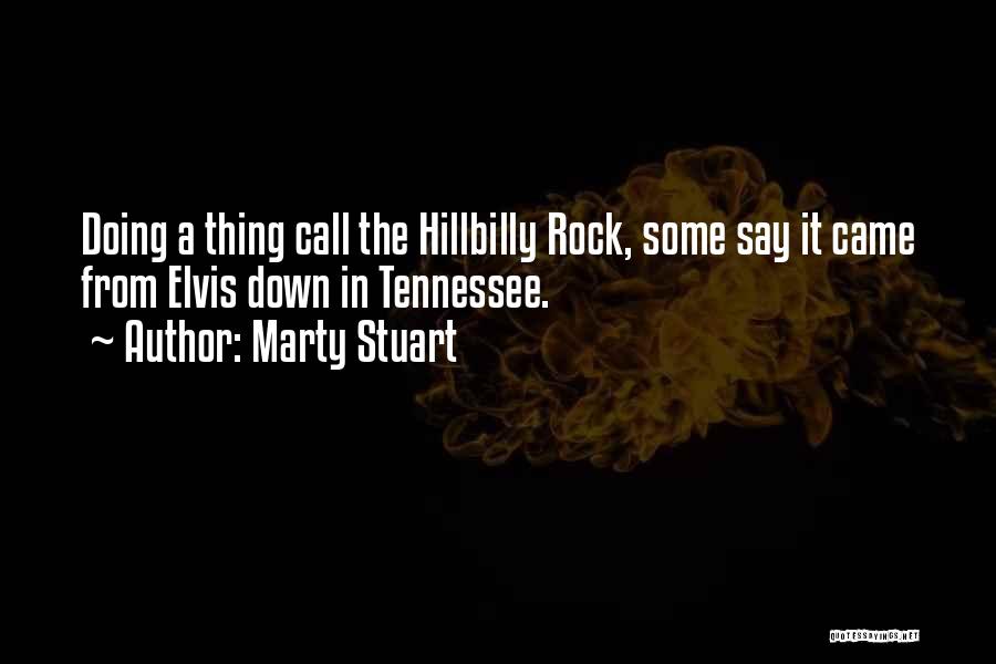 Marty Stuart Quotes: Doing A Thing Call The Hillbilly Rock, Some Say It Came From Elvis Down In Tennessee.