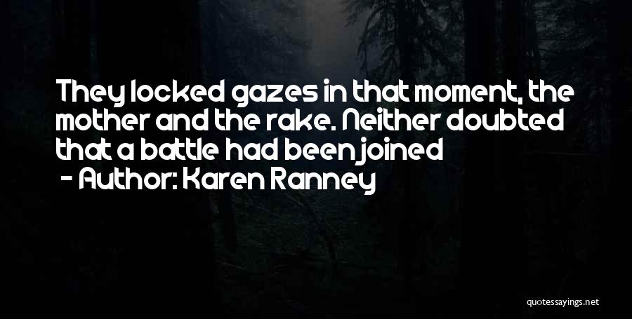 Karen Ranney Quotes: They Locked Gazes In That Moment, The Mother And The Rake. Neither Doubted That A Battle Had Been Joined