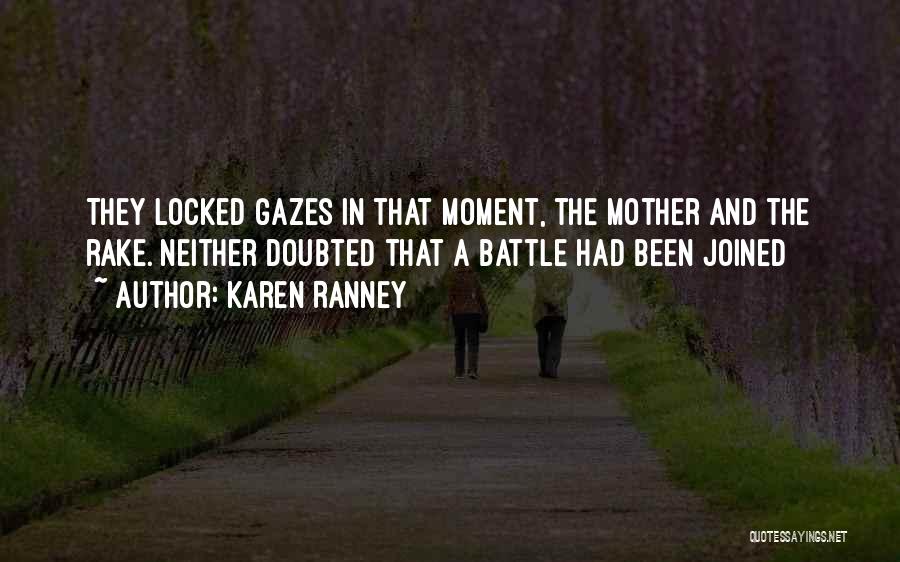 Karen Ranney Quotes: They Locked Gazes In That Moment, The Mother And The Rake. Neither Doubted That A Battle Had Been Joined