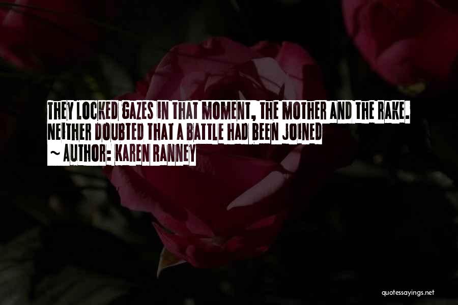 Karen Ranney Quotes: They Locked Gazes In That Moment, The Mother And The Rake. Neither Doubted That A Battle Had Been Joined