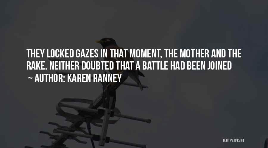 Karen Ranney Quotes: They Locked Gazes In That Moment, The Mother And The Rake. Neither Doubted That A Battle Had Been Joined