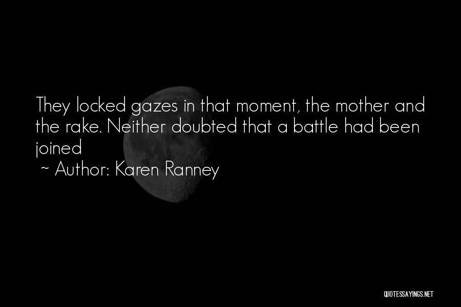 Karen Ranney Quotes: They Locked Gazes In That Moment, The Mother And The Rake. Neither Doubted That A Battle Had Been Joined