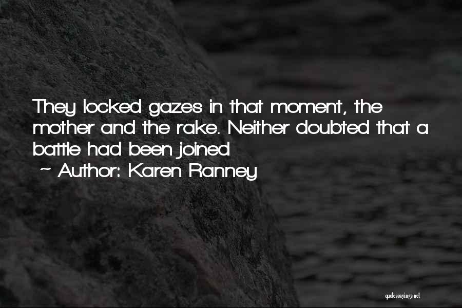 Karen Ranney Quotes: They Locked Gazes In That Moment, The Mother And The Rake. Neither Doubted That A Battle Had Been Joined