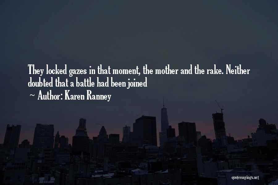 Karen Ranney Quotes: They Locked Gazes In That Moment, The Mother And The Rake. Neither Doubted That A Battle Had Been Joined