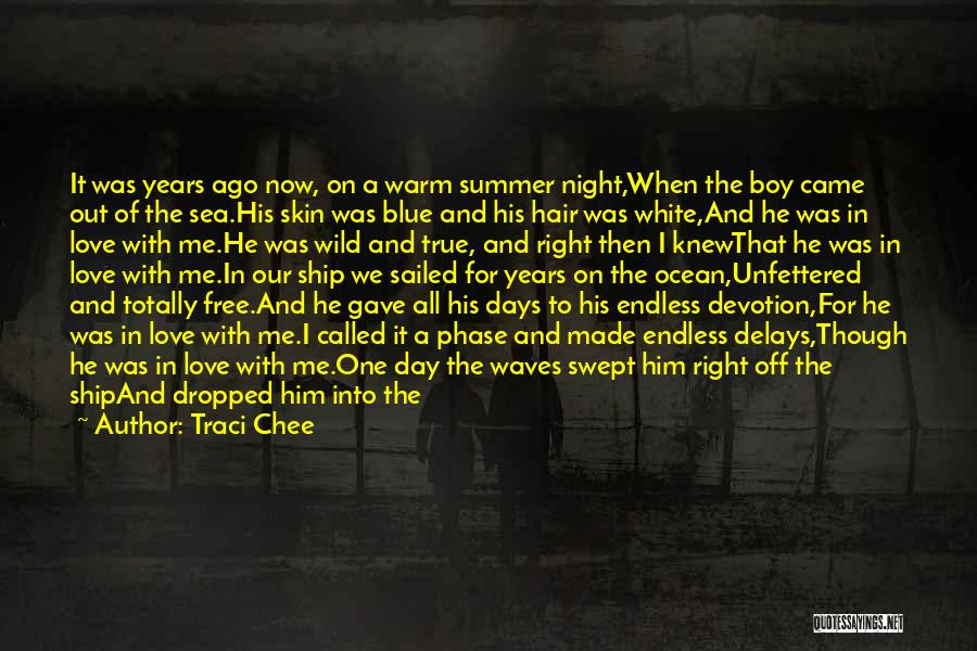 Traci Chee Quotes: It Was Years Ago Now, On A Warm Summer Night,when The Boy Came Out Of The Sea.his Skin Was Blue