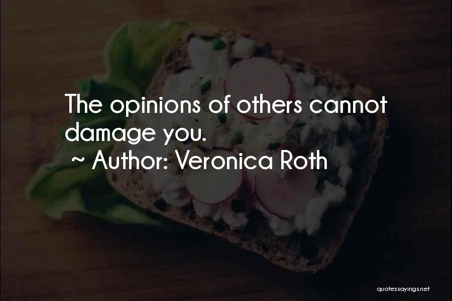 Veronica Roth Quotes: The Opinions Of Others Cannot Damage You.