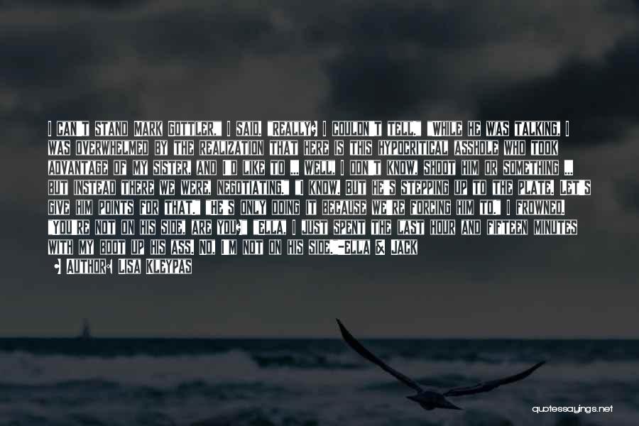 Lisa Kleypas Quotes: I Can't Stand Mark Gottler, I Said. Really? I Couldn't Tell. While He Was Talking, I Was Overwhelmed By The