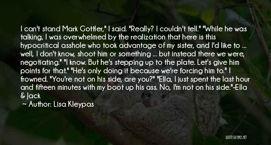 Lisa Kleypas Quotes: I Can't Stand Mark Gottler, I Said. Really? I Couldn't Tell. While He Was Talking, I Was Overwhelmed By The