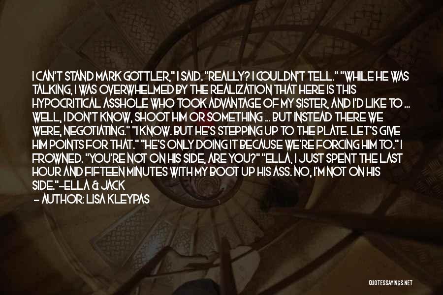 Lisa Kleypas Quotes: I Can't Stand Mark Gottler, I Said. Really? I Couldn't Tell. While He Was Talking, I Was Overwhelmed By The