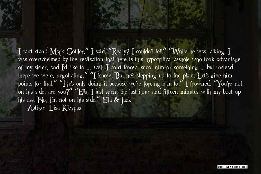 Lisa Kleypas Quotes: I Can't Stand Mark Gottler, I Said. Really? I Couldn't Tell. While He Was Talking, I Was Overwhelmed By The