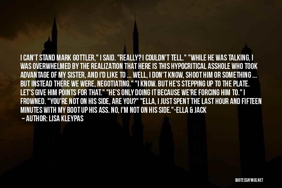 Lisa Kleypas Quotes: I Can't Stand Mark Gottler, I Said. Really? I Couldn't Tell. While He Was Talking, I Was Overwhelmed By The