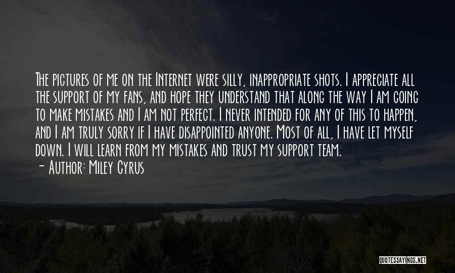 Miley Cyrus Quotes: The Pictures Of Me On The Internet Were Silly, Inappropriate Shots. I Appreciate All The Support Of My Fans, And