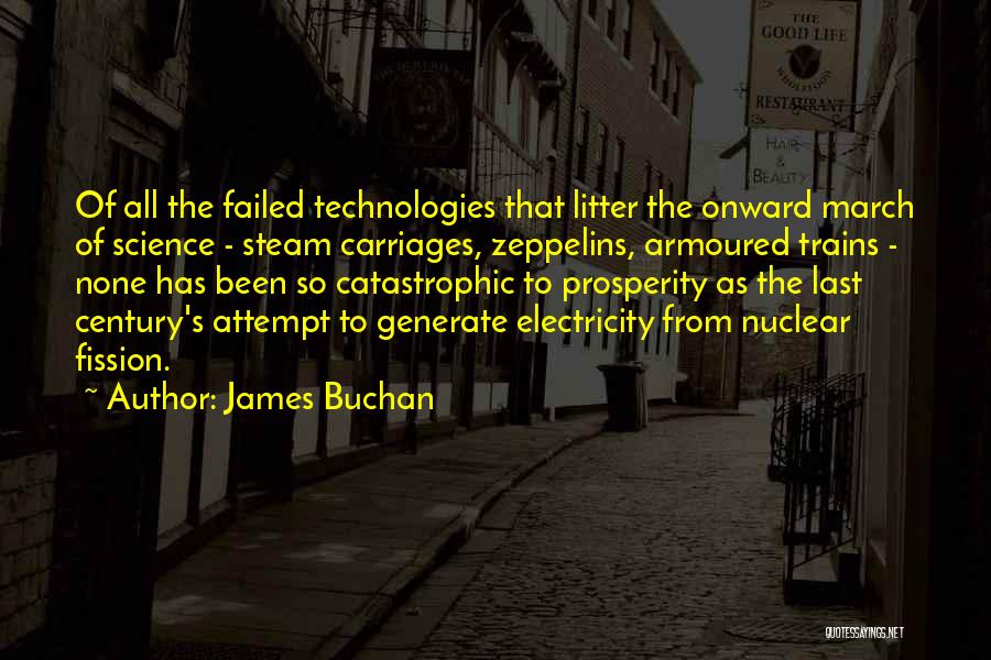 James Buchan Quotes: Of All The Failed Technologies That Litter The Onward March Of Science - Steam Carriages, Zeppelins, Armoured Trains - None