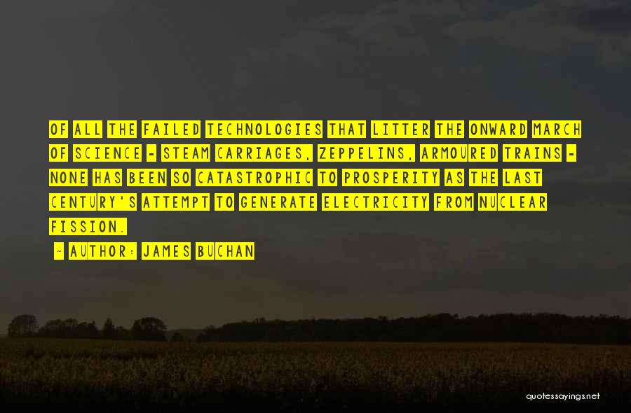 James Buchan Quotes: Of All The Failed Technologies That Litter The Onward March Of Science - Steam Carriages, Zeppelins, Armoured Trains - None