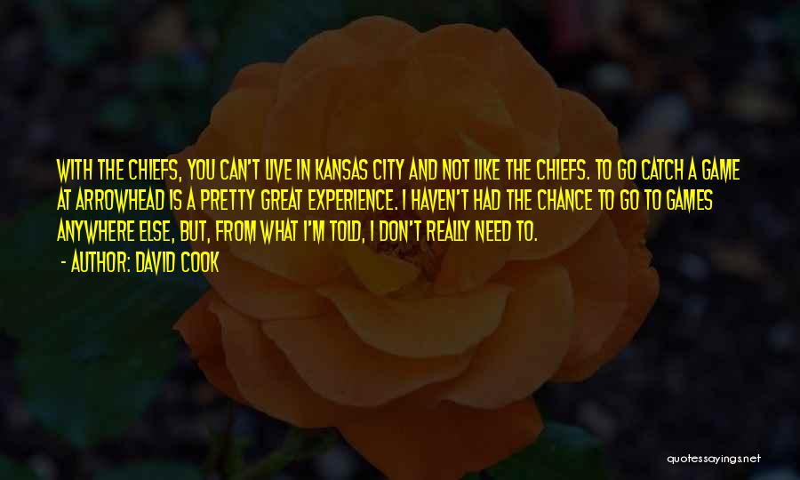 David Cook Quotes: With The Chiefs, You Can't Live In Kansas City And Not Like The Chiefs. To Go Catch A Game At