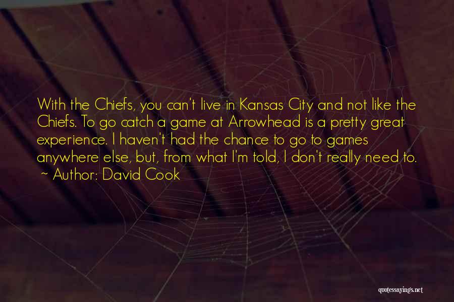 David Cook Quotes: With The Chiefs, You Can't Live In Kansas City And Not Like The Chiefs. To Go Catch A Game At