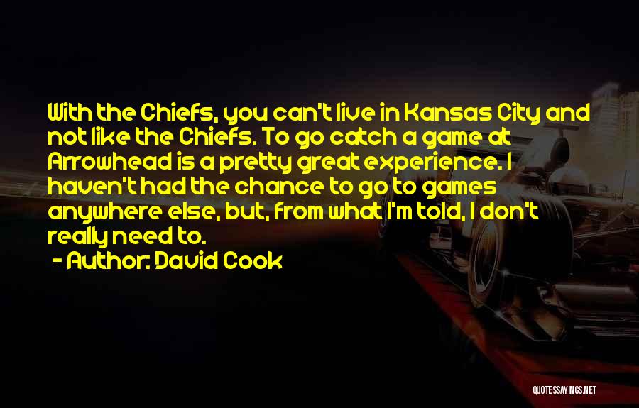 David Cook Quotes: With The Chiefs, You Can't Live In Kansas City And Not Like The Chiefs. To Go Catch A Game At