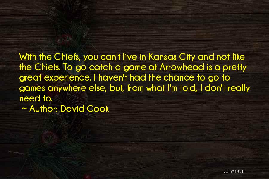 David Cook Quotes: With The Chiefs, You Can't Live In Kansas City And Not Like The Chiefs. To Go Catch A Game At