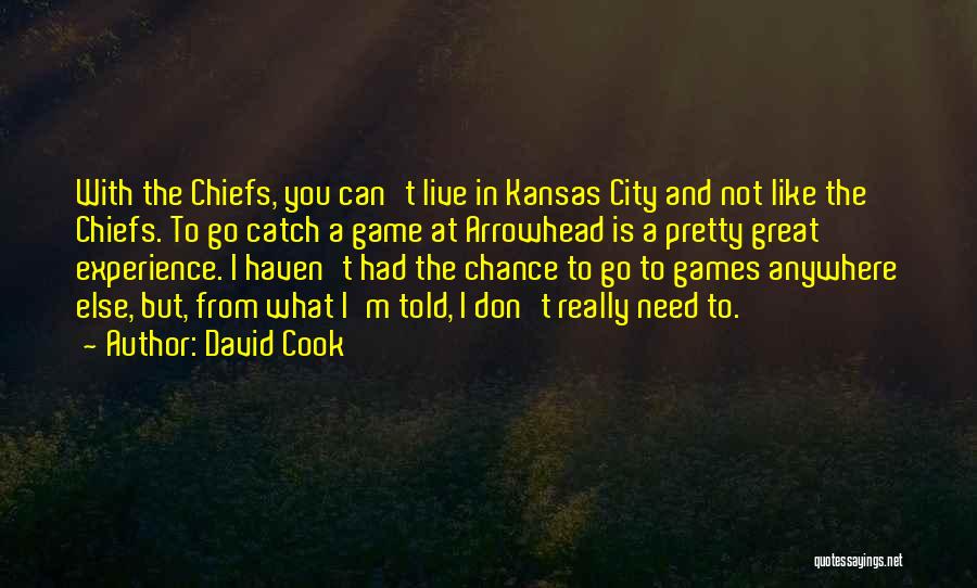 David Cook Quotes: With The Chiefs, You Can't Live In Kansas City And Not Like The Chiefs. To Go Catch A Game At