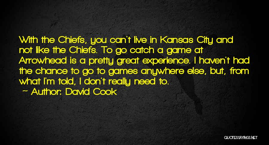 David Cook Quotes: With The Chiefs, You Can't Live In Kansas City And Not Like The Chiefs. To Go Catch A Game At