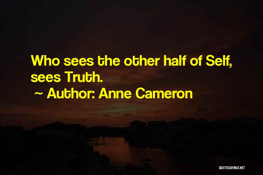 Anne Cameron Quotes: Who Sees The Other Half Of Self, Sees Truth.