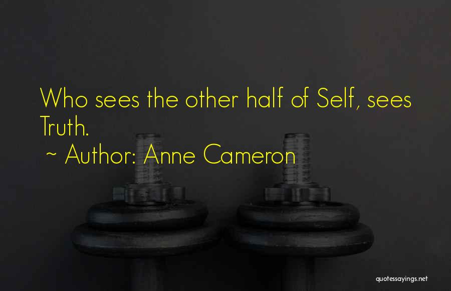 Anne Cameron Quotes: Who Sees The Other Half Of Self, Sees Truth.