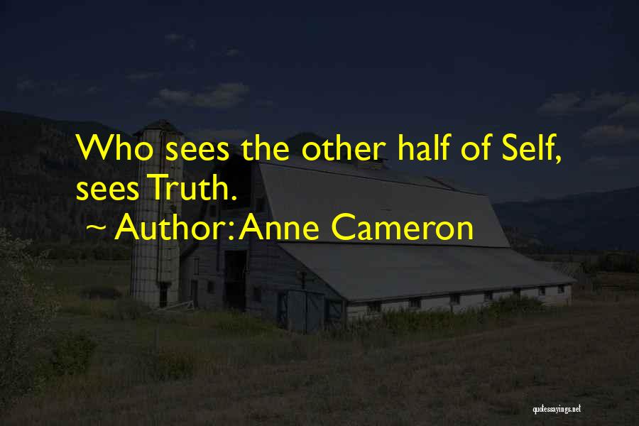 Anne Cameron Quotes: Who Sees The Other Half Of Self, Sees Truth.