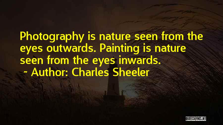 Charles Sheeler Quotes: Photography Is Nature Seen From The Eyes Outwards. Painting Is Nature Seen From The Eyes Inwards.