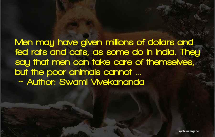 Swami Vivekananda Quotes: Men May Have Given Millions Of Dollars And Fed Rats And Cats, As Some Do In India. They Say That