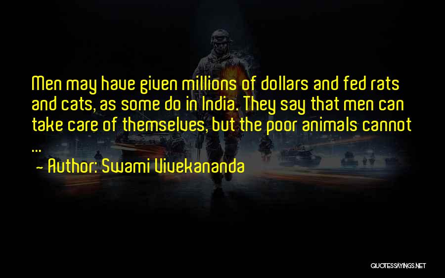 Swami Vivekananda Quotes: Men May Have Given Millions Of Dollars And Fed Rats And Cats, As Some Do In India. They Say That