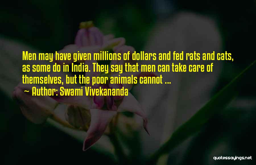 Swami Vivekananda Quotes: Men May Have Given Millions Of Dollars And Fed Rats And Cats, As Some Do In India. They Say That