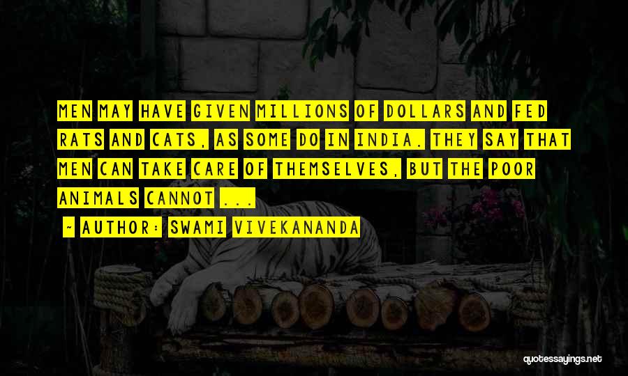 Swami Vivekananda Quotes: Men May Have Given Millions Of Dollars And Fed Rats And Cats, As Some Do In India. They Say That