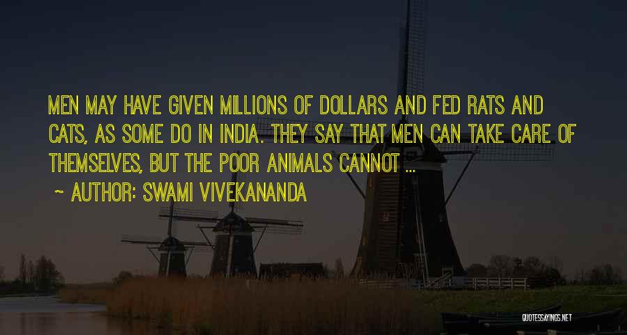 Swami Vivekananda Quotes: Men May Have Given Millions Of Dollars And Fed Rats And Cats, As Some Do In India. They Say That