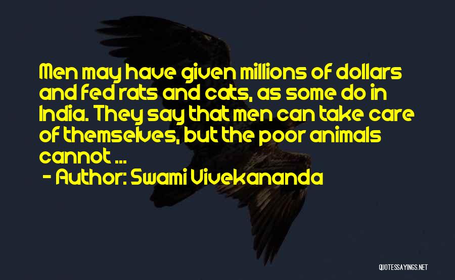 Swami Vivekananda Quotes: Men May Have Given Millions Of Dollars And Fed Rats And Cats, As Some Do In India. They Say That