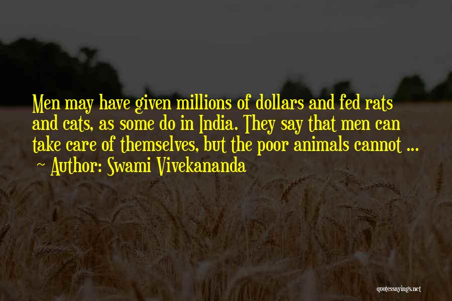 Swami Vivekananda Quotes: Men May Have Given Millions Of Dollars And Fed Rats And Cats, As Some Do In India. They Say That