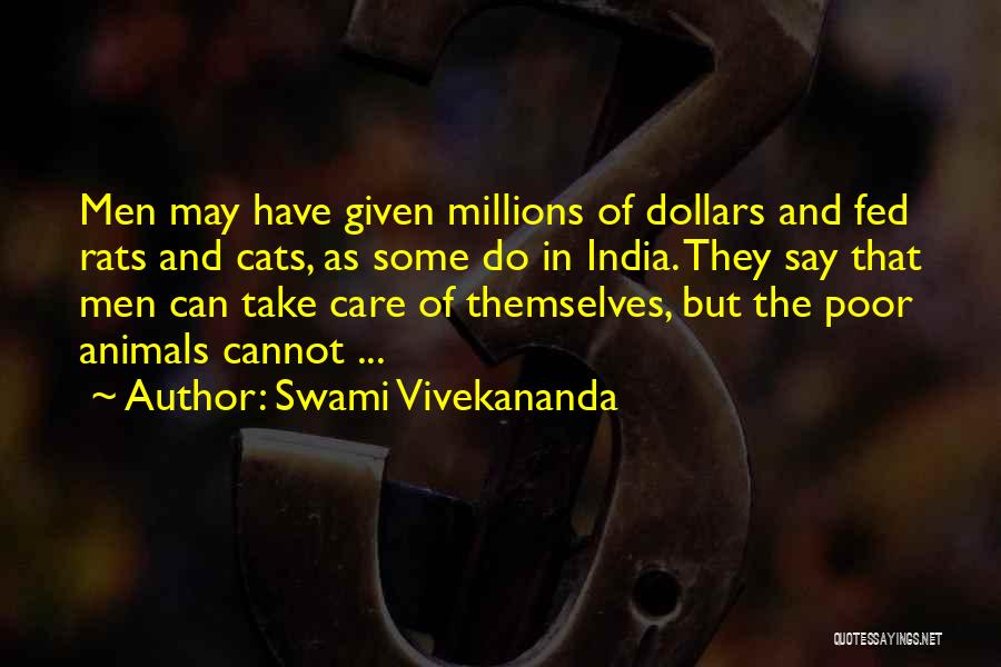 Swami Vivekananda Quotes: Men May Have Given Millions Of Dollars And Fed Rats And Cats, As Some Do In India. They Say That