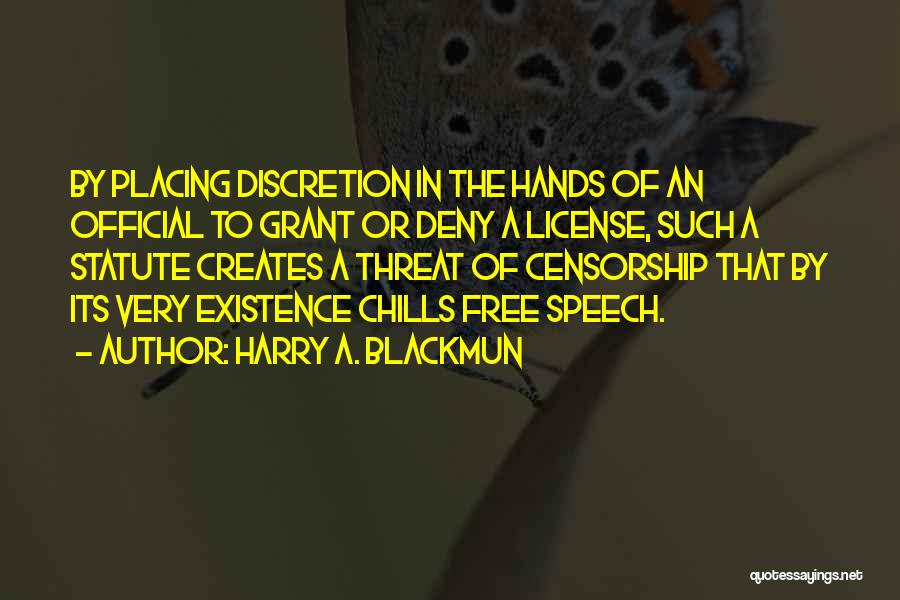 Harry A. Blackmun Quotes: By Placing Discretion In The Hands Of An Official To Grant Or Deny A License, Such A Statute Creates A