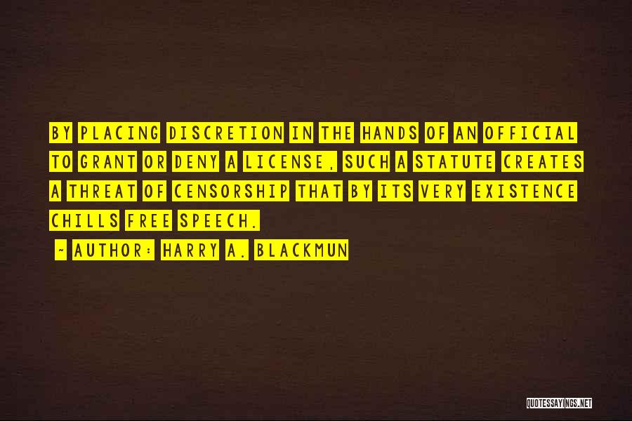 Harry A. Blackmun Quotes: By Placing Discretion In The Hands Of An Official To Grant Or Deny A License, Such A Statute Creates A