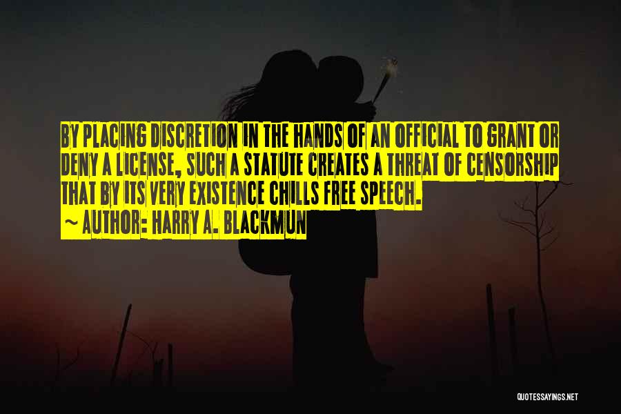 Harry A. Blackmun Quotes: By Placing Discretion In The Hands Of An Official To Grant Or Deny A License, Such A Statute Creates A