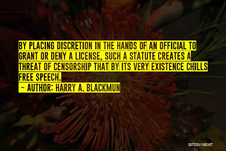 Harry A. Blackmun Quotes: By Placing Discretion In The Hands Of An Official To Grant Or Deny A License, Such A Statute Creates A
