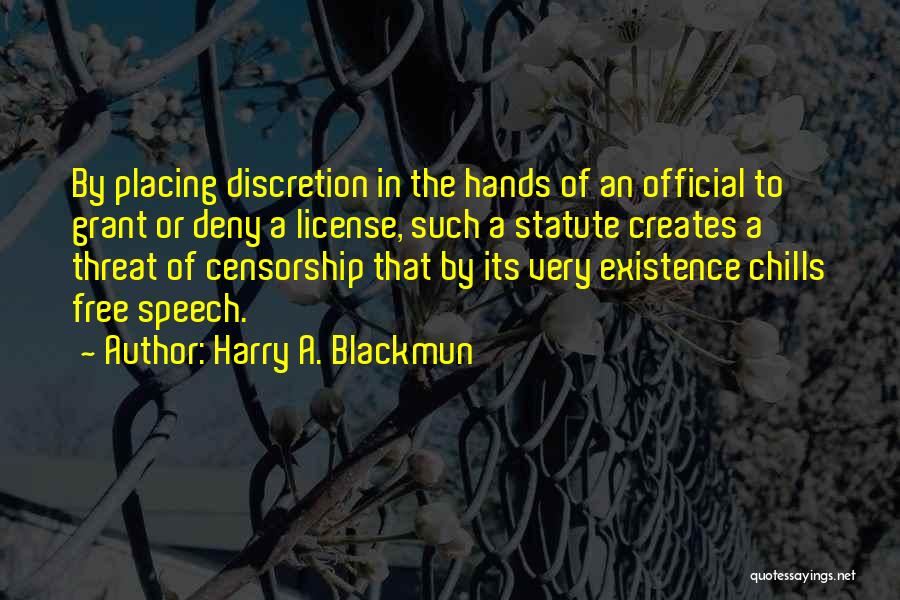 Harry A. Blackmun Quotes: By Placing Discretion In The Hands Of An Official To Grant Or Deny A License, Such A Statute Creates A